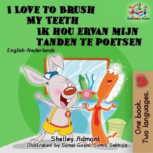 Cover of the book I Love to Brush My Teeth Ik hou ervan mijn tanden te poetsen by Shelley Admont, S.A. Publishing