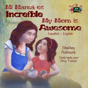 Book cover of Mi mamá es incredible- My Mom is Awesome (Spanish English Bilingual)