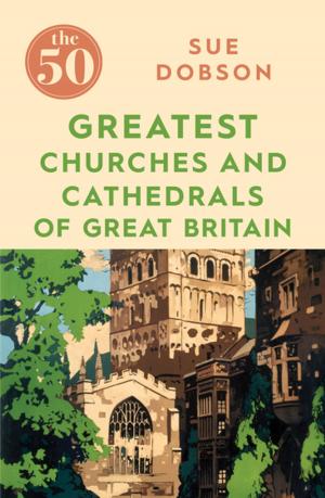 Cover of the book The 50 Greatest Churches and Cathedrals of Great Britain by John McKinney