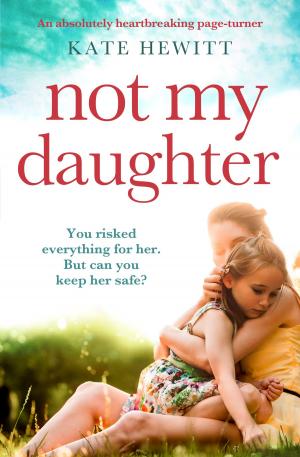 Cover of the book Not My Daughter by Rebecca Stonehill