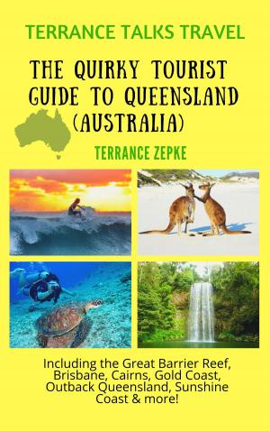 Book cover of Terrance Talks Travel: The Quirky Tourist Guide to Queensland, Australia (Including the Great Barrier Reef, Cairns, Brisbane, Gold Coast, Outback Queensland & More!)