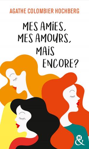 Cover of the book Mes amies, mes amours, mais encore ? by Jennifer LaBrecque, Jillian Burns, Debbi Rawlins, Tawny Weber, Kira Sinclair, Marie Donovan