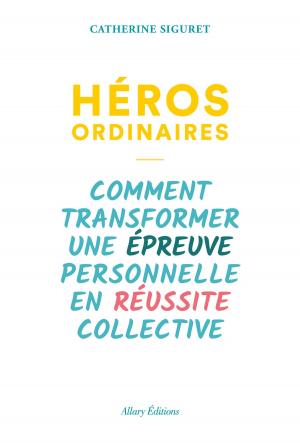 Book cover of Héros ordinaires - Comment transformer une épreuve personnelle en réussite collective