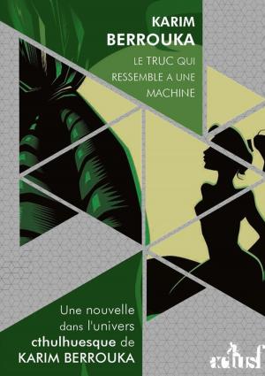 Cover of the book Le truc qui ressemble à une machine by Simon Sanahujas