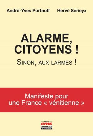 Cover of the book Alarme, citoyens ! Sinon, aux larmes ! by Jacques Igalens, Michel Joras