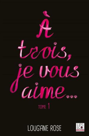 Cover of the book A trois, je vous aime... - Tome 1 by Loïs-Ly