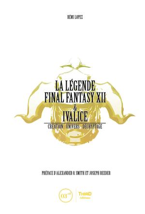 Cover of the book La Légende Final Fantasy XII & Ivalice by Damien Mecheri, Sylvain Romieu, FibreTigre