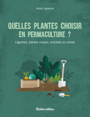 Cover of the book Quelles plantes choisir en permaculture ? by Franck Schmitt, Cécile Schmitt