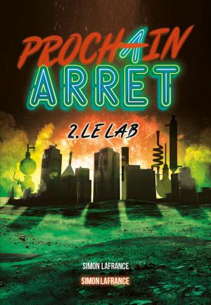 Cover of the book Prochain arrêt Tome 2: Le lab by Simon Boulerice