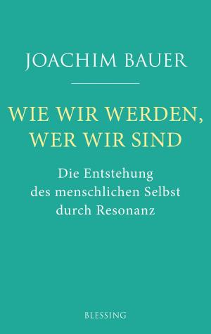 Cover of the book Wie wir werden, wer wir sind by Joachim Bauer