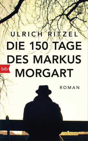 Cover of the book Die 150 Tage des Markus Morgart by Bernhard Aichner