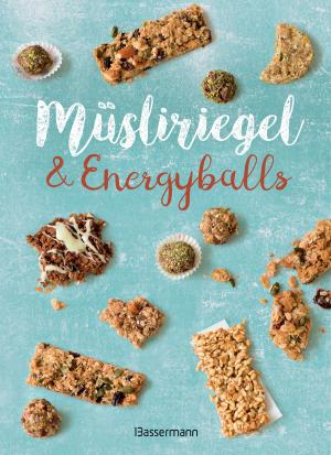 Cover of the book Müsliriegel und Energyballs. Die besten Rezepte für leckere Energiespender by Gerhard Kellner