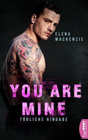 Cover of the book You are mine - Tödliche Hingabe by Stacey Kennedy