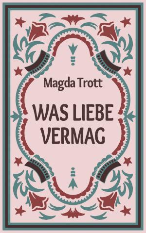 Cover of the book Was Liebe vermag by Marco Seeling