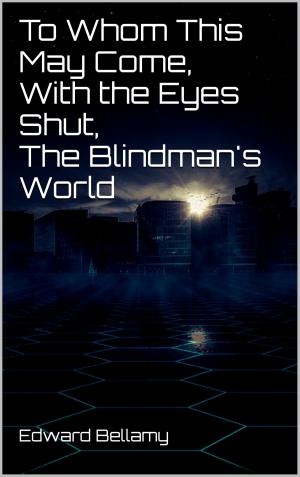Cover of the book To Whom This May Come, With the Eyes Shut, The Blindman's World by Heinz Duthel