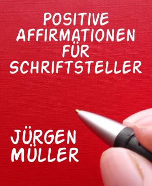 Cover of the book Positive Affirmationen für Schriftsteller by Alfred Bekker