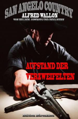 Cover of the book Aufstand der Verzweifelten (San Angelo Country) by James Fenimore Cooper