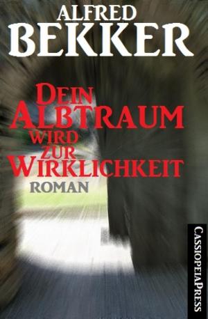 bigCover of the book Alfred Bekker Roman - Dein Albtraum wird zur Wirklichkeit by 