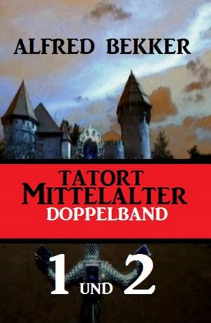 Cover of the book Tatort Mittelalter Doppelband 1 und 2 by Alfred Bekker