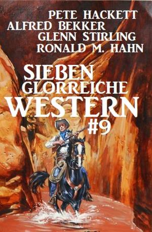 Cover of the book Sieben glorreiche Western #9 by Glenn Stirling, Alfred Bekker, Uwe Erichsen, Pete Hackett, Manfred Weinland