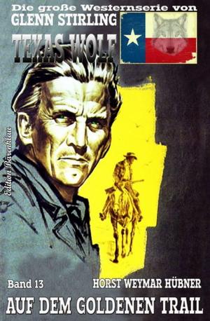 Cover of the book Texas Wolf #13: Auf dem goldenen Trail by Larry Lash