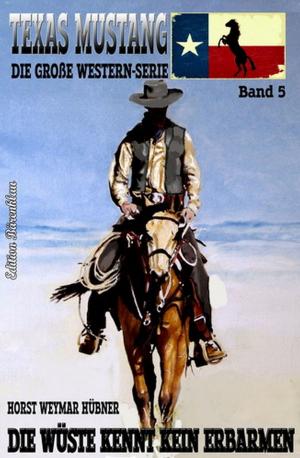 Cover of the book Texas Mustang #5: Die Wüste kennt kein Erbarmen by Alfred Bekker