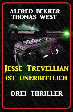 Cover of the book Jesse Trevellian ist unerbittlich: Drei Thriller by Thomas West