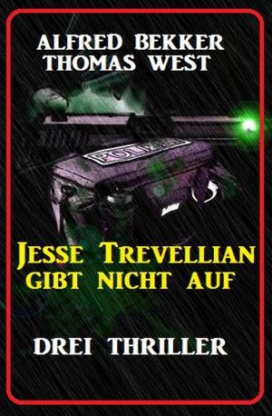 Cover of the book Jesse Trevellian gibt nicht auf: Drei Thriller by Hans-Jürgen Raben