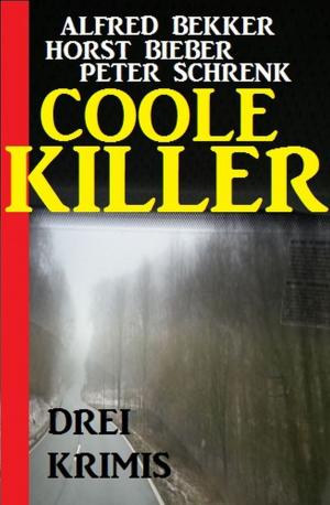 Cover of the book Coole Killer: Drei Krimis by Alfred Bekker, Wolf G. Rahn, Walter G. Pfaus, Horst Friedrichs, Manfred Weinland