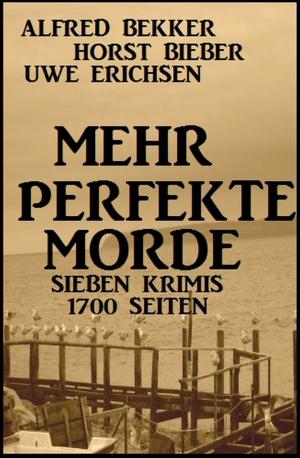 Cover of the book Mehr perfekte Morde: Sieben Krimis - 1700 Seiten by Alfred Bekker, Henry Rohmer