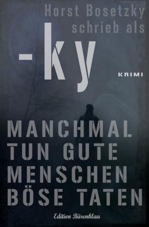 Cover of the book Manchmal tun gute Menschen böse Taten by Carolina Möbis