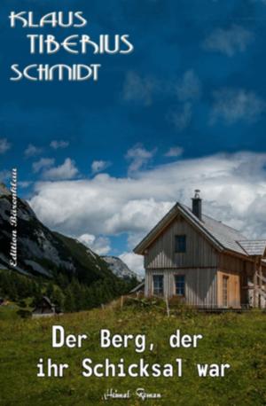Cover of the book Der Berg, der ihr Schicksal war by Anna Martach, Alfred Bekker