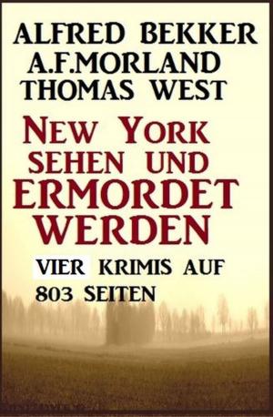 Cover of the book Vier Krimis - New York sehen und ermordet werden by Alfred Bekker, Horst Bieber, Peter Schrenk