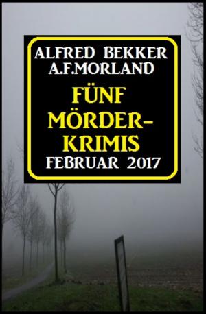 Cover of the book Fünf Mörder-Krimis Februar 2017 by A. F. Morland, Glenn Stirling