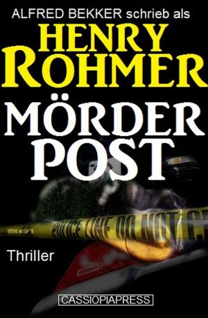 Cover of the book Henry Rohmer Thriller - Mörderpost by Horst Bieber, A. F. Morland, Henry Rohmer, Alfred Bekker