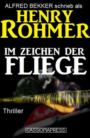 Cover of the book Henry Rohmer Thriller - Im Zeichen der Fliege by John F. Beck