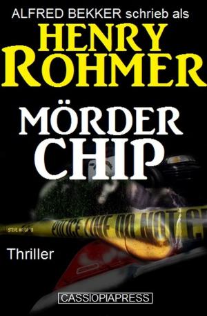 Cover of the book Henry Rohmer Thriller - Mörder Chip by Wilfried A. Hary