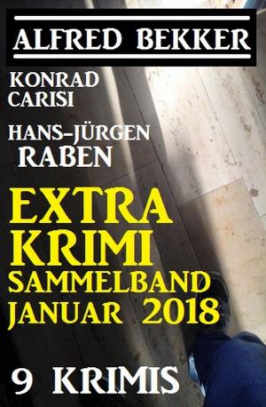 Cover of the book Extra Krimi Sammelband Januar 2018: 9 Krimis by Alfred Bekker, U. H. Wilken, Larry Lash, Horst Friedrichs, Conrad Shepherd, Glenn P. Webster