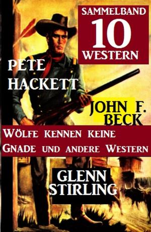 Book cover of Sammelband 10 Western: Wölfe kennen keine Gnade und andere Western
