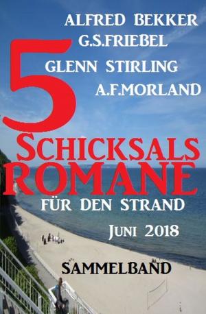 Cover of the book Sammelband 5 Schicksalsromane für den Strand Juni 2018 by Alfred Bekker, Peter Dubina, Pete Hackett