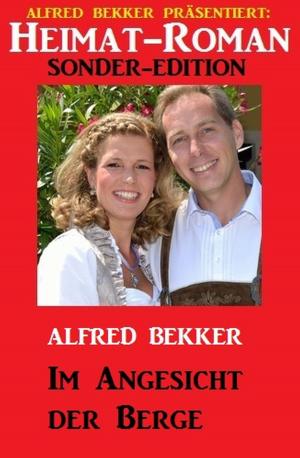 Cover of the book Heimat-Roman Sonder-Edition - Im Angesicht der Berge by Alfred Bekker