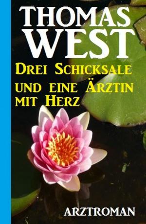 Cover of the book Drei Schicksale und eine Ärztin mit Herz: Arztroman by Peter Schrenk, Alfred Bekker, Hans-Jürgen Raben, Ursula Gerber