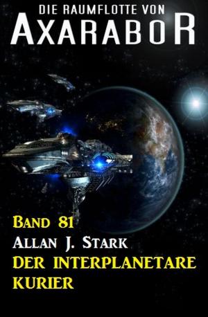 Book cover of Die Raumflotte von Axarabor - Band 81 Der interplanetare Kurier