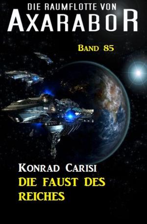 Book cover of Die Raumflotte von Axarabor - Band 85 Die Faust des Reiches