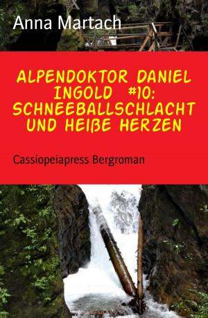 Cover of the book Alpendoktor Daniel Ingold #10: Schneeballschlacht und heiße Herzen by Danny Wilson