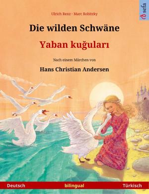 Cover of the book Die wilden Schwäne – Yaban kuğuları (Deutsch – Türkisch) by Ulrich Renz