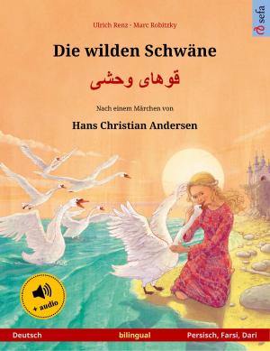 Cover of the book Die wilden Schwäne – قوهای وحشی (Deutsch – Persisch, Farsi, Dari) by Ulrich Renz