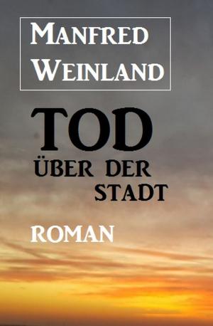 Cover of the book Tod über der Stadt by Alfred Bekker, Peter Schrenk, Horst Bieber, Cedric Balmore