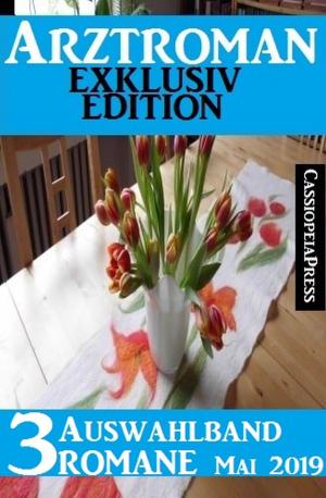 Cover of the book Arztroman Auswahlband 3 Romane Mai 2019 by Alfred Bekker, Horst Bieber, Bernd  Teuber