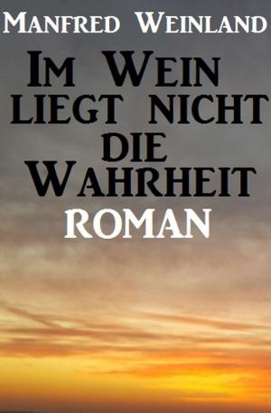 Cover of the book Im Wein liegt nicht die Wahrheit by Alfred Bekker